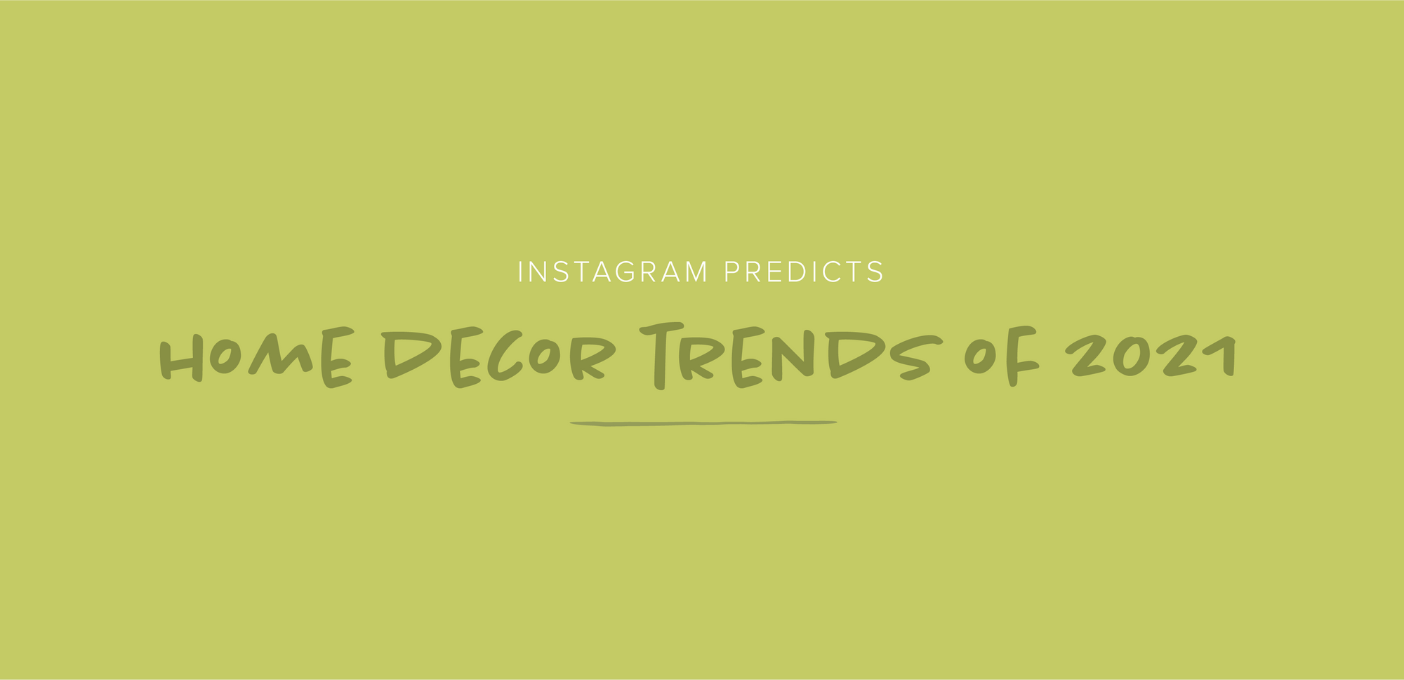 Instagram Predicts: Home Decor Trends of 2021